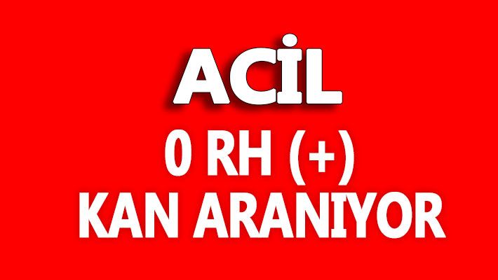 0 RH(+) KANA İHTİYAC VARDIR
