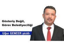 uğur gencer Gösteriş Değil Görev Belediyeciliği