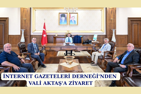 İnternet Gazeteleri Derneği'nden Vali Aktaş'a Ziyaret